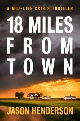 18 Miles from Town: A Midlife Crisis Thriller