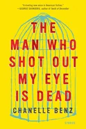 The Man Who Shot Out My Eye Is Dead: Stories
