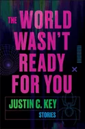 The World Wasn't Ready for You: Stories