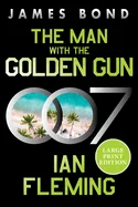 The Man with the Golden Gun: A James Bond Novel (Large Print)