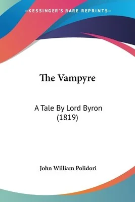 The Vampyre: A Tale By Lord Byron (1819)