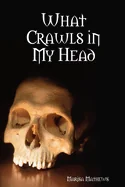 What Crawls in My Head — Horror Fiction