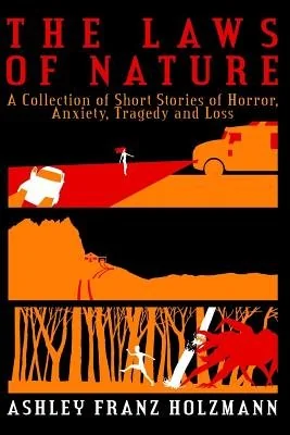 The Laws of Nature: A Collection of Short Stories of Horror, Anxiety, Tragedy and Loss — photo 2