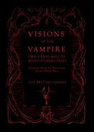 Visions of the Vampire: Two Centuries of Blood-Sucking Tales