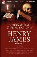 The Collected Supernatural and Weird Fiction of Henry James: Volume 1-Including Two Novellas 'The Turn of the Screw' and 'The Lesson of the Master, ' Two