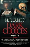 M. R. James' Dark Choices: Volume 1-A Selection of Fine Tales of the Strange and Supernatural Endorsed by the Master of the Genre; Including Two