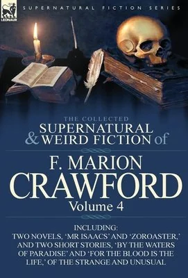 The Collected Supernatural and Weird Fiction of F. Marion Crawford: Volume 4-Including Two Novels, 'mr Isaacs' and 'Zoroaster, ' and Two Short Stories — photo 3