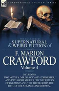 The Collected Supernatural and Weird Fiction of F. Marion Crawford: Volume 4-Including Two Novels, 'mr Isaacs' and 'Zoroaster, ' and Two Short Stories