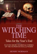 The Witching Time: Tales for the Year's End-11 Short Stories & Verses of the Supernatural & Weird