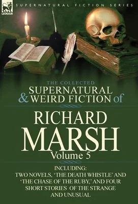 The Collected Supernatural and Weird Fiction of Richard Marsh: Volume 5-Including Two Novels, 'The Death Whistle' and 'The Chase of the Ruby, ' and Fo — photo 3