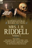 The Collected Supernatural and Weird Fiction of Mrs. J. H. Riddell: Volume 2-Including One Novel "The Nun's Curse, " and Two Short Stories "Sandy the