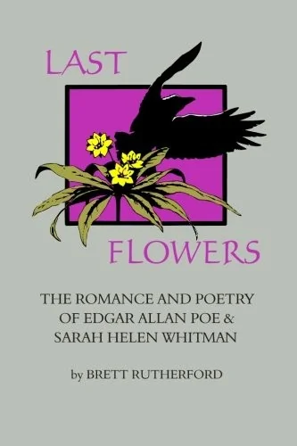Last Flowers: The Romance and Poetry of Edgar Allan Poe and Sarah Helen Whitman — photo 2