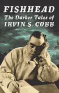 Fishhead: The Darker Tales of Irvin S. Cobb