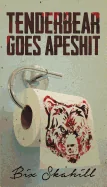 Tenderbear Goes Apeshit