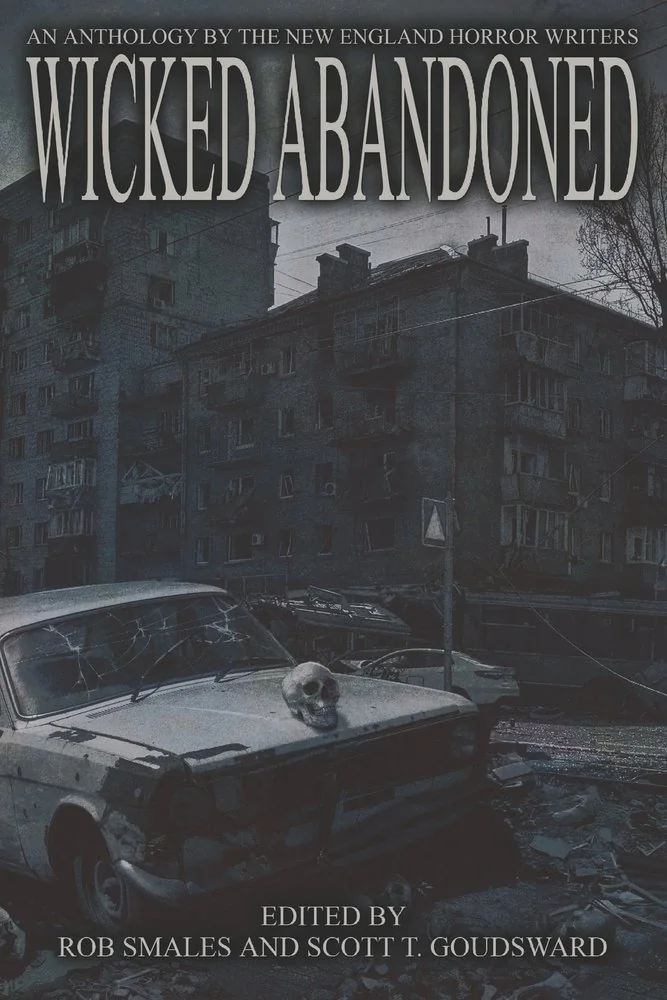 Wicked Abandoned: The Tenth Anthology of the New England Horror Writers — Horror Fiction