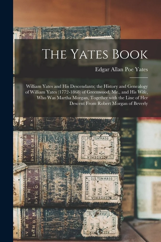 The Yates Book: William Yates and His Descendants; the History and Genealogy of William Yates (1772-1868) of Greenwood, Me., and His Wife, Who Was Martha — photo 2