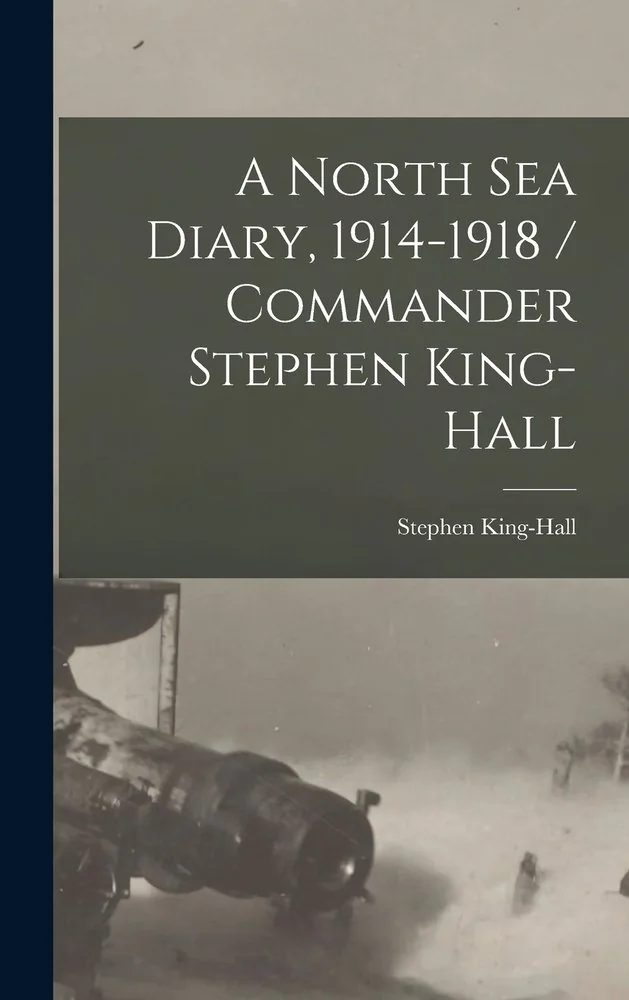 A North Sea Diary, 1914-1918 / Commander Stephen King-Hall — photo 2