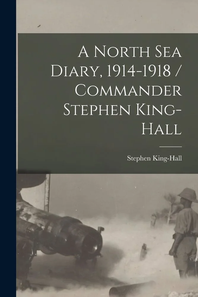 A North Sea Diary, 1914-1918 / Commander Stephen King-Hall — photo 2