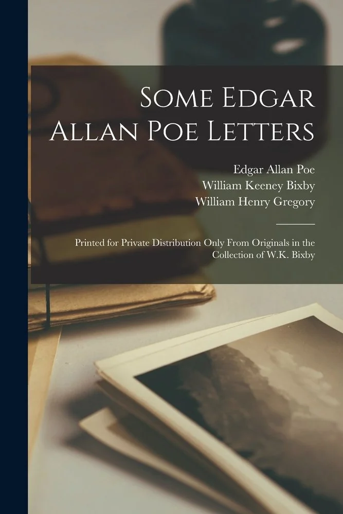 Some Edgar Allan Poe Letters: Printed for Private Distribution Only From Originals in the Collection of W.K. Bixby — photo 2