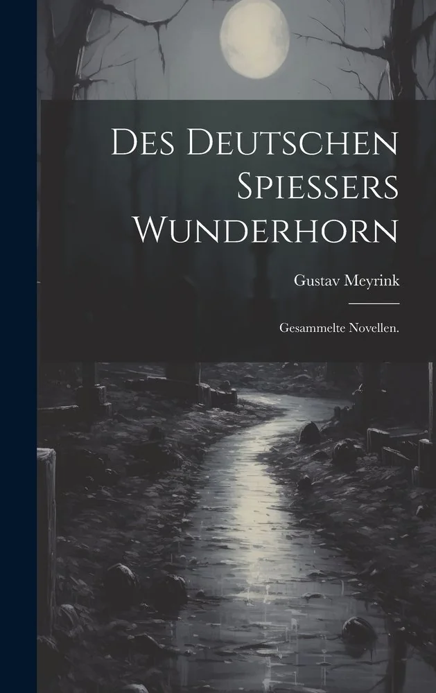 Des deutschen Spiessers Wunderhorn: Gesammelte Novellen.