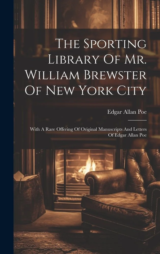 The Sporting Library Of Mr. William Brewster Of New York City: With A Rare Offering Of Original Manuscripts And Letters Of Edgar Allan Poe — photo 2