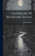 Vathek [by W. Beckford. In Fr.].