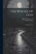 The Wolves Of God: And Other Stories