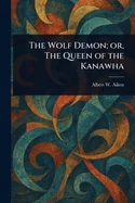 The Wolf Demon; or, The Queen of the Kanawha