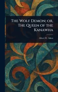 The Wolf Demon; or, The Queen of the Kanawha