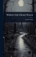 When the Dead Walk