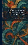 A Warning to the Curious and Other Ghost Stories