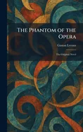 The Phantom of the Opera: The Original Novel
