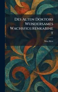 Des Alten Doktors Wundersames Wachsfigurenkabinet