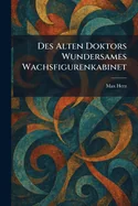 Des Alten Doktors Wundersames Wachsfigurenkabinet