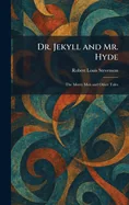 Dr. Jekyll and Mr. Hyde: The Merry Men and Other Tales