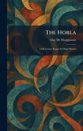 The Horla: Little Louise Rogue & Other Stories