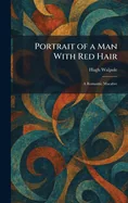 Portrait of a Man With Red Hair: A Romantic Macabre