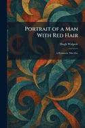 Portrait of a Man With Red Hair: A Romantic Macabre