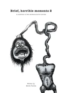 Brief, horrible moments 2: A collection of two sentence horror stories