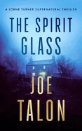 The Spirit Glass: A Supernatural Mystery Where the Ghosts of the Past Become the Demons of the Future