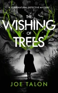 The Wishing of Trees: A Supernatural Detective Thriller of Demons, Cults, and Dark Magic