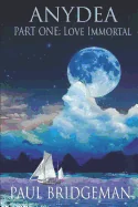 Anydea: Part One: LOVE IMMORTAL