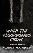 When The Floorboards Creak: The Short Stories — Horror Fiction