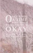 Once Upon a Time...When Things Turned Out Okay