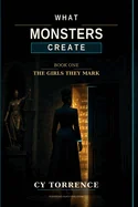What Monsters Create: Book 1- The Girls They Mark — Horror Fiction
