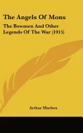 The Angels of Mons: The Bowmen and Other Legends of the War (1915)