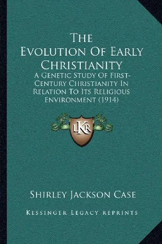 The Evolution Of Early Christianity: A Genetic Study Of First-Century Christianity In Relation To Its Religious Environment (1914) — photo 2