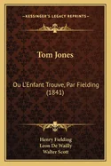 Tom Jones: Ou L'Enfant Trouve, Par Fielding (1841)