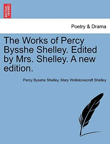 The Works of Percy Bysshe Shelley. Edited by Mrs. Shelley. A new edition. — photo 2