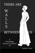 There Are Walls Between Us: A Drag Shergi Mystery Collection #2